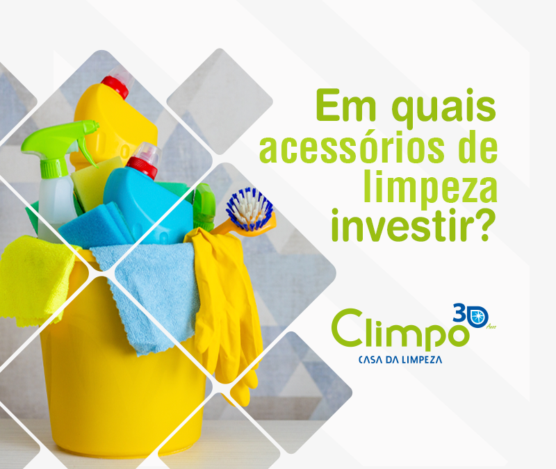 Em quais acessórios de limpeza investir?